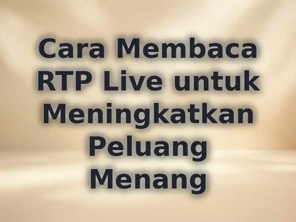 Cara Membaca RTP Live untuk Meningkatkan Peluang Menang